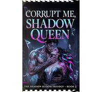 Corrupt Me, Shadow Queen: The Shadow Bloom Trilogy Book 2 (The Shadow Bloom Trilogy: A Dark Fantasy Romance Series)
