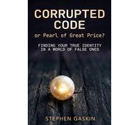 Corrupted Code: Finding Your True Identity in a World of False Ones: Your corruption is real - but you are an unfinished story.