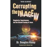 Corrupting the Image 3: Singularity, Superhumans, and the Second Coming of Jesus