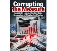 Corrupting the Measure: Campbell's Law and the Inevitable Destruction of Standardized Testing