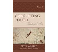 Corrupting Youth: History and Principles of Philosophical Enquiry, Volume 1 (Big Ideas for Young Thinkers)