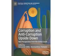 Corruption and Anti-Corruption Upside Down: New Perspectives from the Global South (Political Corruption and Governance)