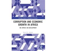 Corruption and Economic Growth in Africa: The Impact on Development (Routledge Studies in Development Economics)