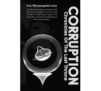 Corruption: Chronicles of the Last Throne: 0 (The Corrupt Era)