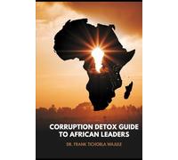 Corruption Detox Guide to African Leaders: A Case Study in Ghana: Raising Future Selfless leaders