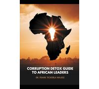 Corruption Detox Guide to African Leaders: A Case Study in Ghana: Raising Future Selfless leaders