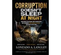Corruption Doesn’t Sleep at Night: How Greedy Politicians, Dirty Businessmen, and Scammers Steal Africa’s Future - and How to Stop Them (The Africa Anti-Corruption and Bribery Series)
