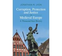 Corruption, Protection and Justice in Medieval Europe: A Thousand-Year History