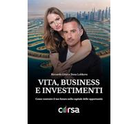 Corsa Dubai | Vita, business e investimenti: come costruire il tuo futuro nella capitale delle opportunità: La storia vera di una coppia che ha ... a Dubai e il metodo per farlo anche tu