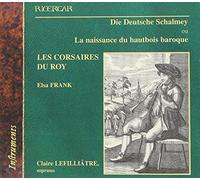 Corsaires Du Roy - Die Deutsche Schalmey ou La naissance du hautbois baroque