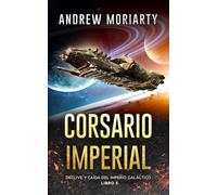 Corsario Imperial: Declive y caída del Imperio Galáctico libro 5