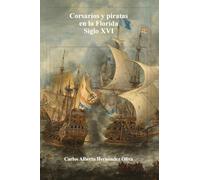 Corsarios y Piratas en la Florida. Siglo XVI