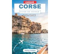 Corse Guide De Voyage 2026-2027: Découvrez les côtes escarpées, les sentiers alpins, les citadelles médiévales et la richesse culturelle de l'Île de Beauté française.