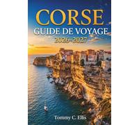 Corse Guide de voyage 2026-2027: Plages, sentiers de randonnée, villes historiques et gastronomie à travers les côtes et montagnes de l'île