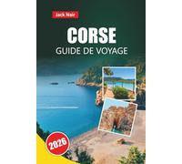 CORSE GUIDE DE VOYAGE 2026: Principales attractions, plages, cuisine locale, itinéraires et conseils de voyage pour explorer l'île de Beauté de France