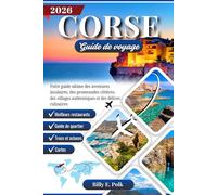 CORSE GUIDE DE VOYAGE 2026: Votre guide ultime des aventures insulaires, des promenades côtières, des villages authentiques et des délices culinaires