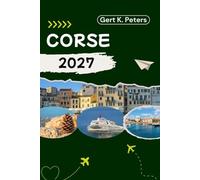 CORSE GUIDE DE VOYAGE: Explorez Corse comme un habitant : Conseils authentiques, lieux incontournables et excursions d’une journée
