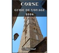 CORSE GUIDE DE VOYAGE: Votre guide touristique pour un séjour mémorable lors de votre visite de cette destination.