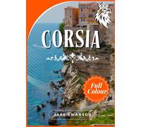 Corsia Travel Guide 2026: Navigate Corsica with Ease Packing Guides, Mobile Maps, and Local Know-How