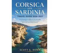 CORSICA AND SARDINIA TRAVEL GUIDE 2026-2027: From Bonifacio's Cliffs to Costa Smeralda, a Practical Planner for Independent Travelers With 10-Day Island-Hopping Itinerary