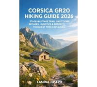 CORSICA GR20 HIKING GUIDE 2026: STAGE-BY-STAGE TRAIL DIRECTIONS, REFUGES, LOGISTICS & EUROPE’S TOUGHEST TREK EXPLAINED: 41 (BEYOND THE SUMMIT)