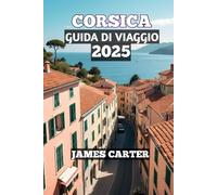 Corsica Guida Di Viaggio 2025