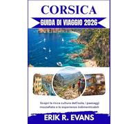 CORSICA GUIDA DI VIAGGIO 2026: Scopri la ricca cultura dell'isola, i paesaggi mozzafiato e le esperienze indimenticabili