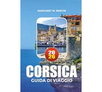 CORSICA GUIDA DI VIAGGIO 2026: Scopri le migliori spiagge, le avventure sull'isola, il cibo, le mappe, gli itinerari e i segreti di viaggio economici della Corsica.