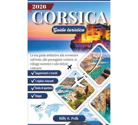 CORSICA GUIDA TURISTICA 2026: La tua guida definitiva alle avventure sull'isola, alle passeggiate costiere, ai villaggi autentici e alle delizie culinarie (Diario di viaggio 2026)