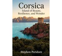 Corsica: Island of Beauty, Resilience, and Wonder