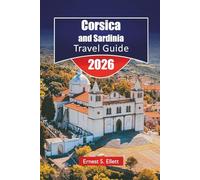 Corsica & Sardinia TRAVEL GUIDE 2026: Explore Top Beaches, Hiking Trails, scenic drives, Local Cuisine, and Outdoor Adventures on the Mediterranean Island
