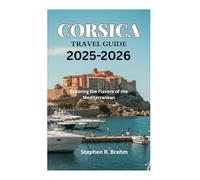 CORSICA TRAVEL GUIDE 2025-2026: Savoring the Flavors of the Mediterranean