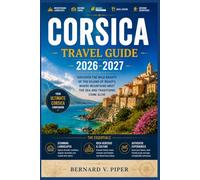 CORSICA TRAVEL GUIDE 2026-2027: A Complete Travel Guide to the Island of Mountains, Lesser known Beaches, Timeless Villages, and Mediterranean Adventure