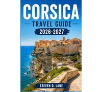 Corsica Travel Guide 2026-2027: Plan North and South Routes with Beaches, Mountain Hikes, Bonifacio, Calvi, Corte, Ferry Connections, Local Food, and Driving Advice