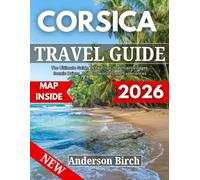 CORSICA TRAVEL GUIDE 2026: Authentic Island Experiences | The Ultimate Guide to Beaches