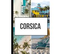 Corsica Travel GUIDE 2026: Beaches, Mountains, Culture, and Culinary Journeys Across Corsica in 2026
