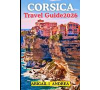 Corsica Travel Guide 2026: Discover Rugged Mountains, Secluded Beaches & the Soul of the Mediterranean’s Wild Island