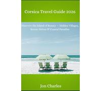 Corsica Travel Guide 2026: Discover the island of beauty, hidden villages, scenic drives and coastal paradise