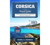 Corsica Travel Guide 2026: Discover the Island of Beauty - Where France Meets Fierce Independence