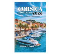 CORSICA TRAVEL GUIDE 2026: Discover the Scent of Maquis and Sea