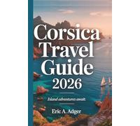 Corsica Travel Guide 2026: Island Adventures Await (France Uncovered)