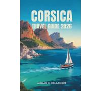 CORSICA TRAVEL GUIDE 2026: Island Adventures in France's Mediterranean Gem