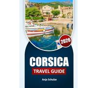 Corsica travel guide 2026: Local Routes, Regional Breakdown, Transport Systems, Food Culture, Costs, and Daily Planning Notes