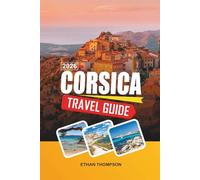 CORSICA TRAVEL GUIDE 2026: Mountain Villages, GR20 Trail, Turquoise Beaches, Coastal Drives & Wild Mediterranean Beauty