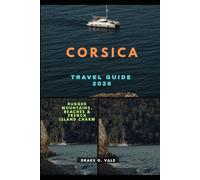 CORSICA TRAVEL GUIDE 2026: Rugged Mountains, Beaches & French Island Charm (Trailblazers 2025: The Ultimate Guide to Next-Level Travel)