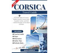 Corsica Travel Guide 2026: Unveil the Magic of Corsica: Hidden Beaches, Scenic Paths, Exquisite Cuisine, and Rich Cultural Heritage on the Island of Beauty