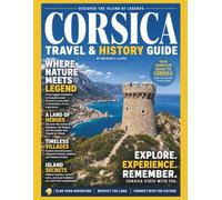 CORSICA TRAVEL & HISTORY GUIDE 2027: Mountain Villages, Ancient Citadels, Hidden Trails, and Local Traditions Across France's Mediterranean Isle