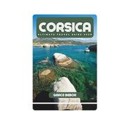 CORSICA ULTIMATE TRAVEL GUIDE 2025