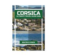 CORSICA ULTIMATE TRAVEL GUIDE 2026