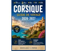 CORSIQUE GUIDE DE VOYAGE 2026-2027: Guide de voyage complet pour découvrir l'île des montagnes, ses plages secrètes, ses villages intemporels et son aventure méditerranéenne